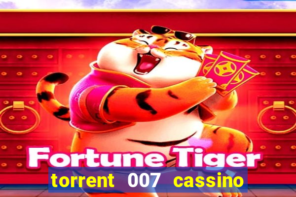 torrent 007 cassino royale legendado